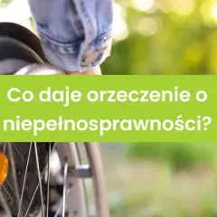 Fragment wózka inwalidzkiego i zielony prostokąt z napisem "Co daje orzeczenie o niepełnosprawności?".
