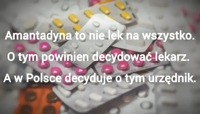 Stos leków w blistrach. Amantadyna to nie cudowne lekarstwo, a decyzje o jej stosowaniu powinien podejmować lekarz, nie urzędnik.